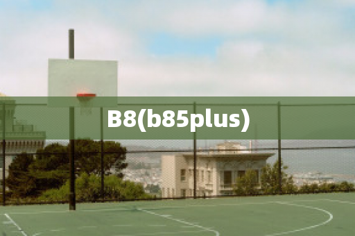 B8(b85plus)